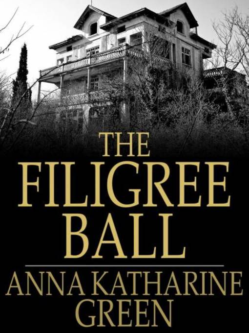 Title details for The Filigree Ball by Anna Katharine Green - Wait list